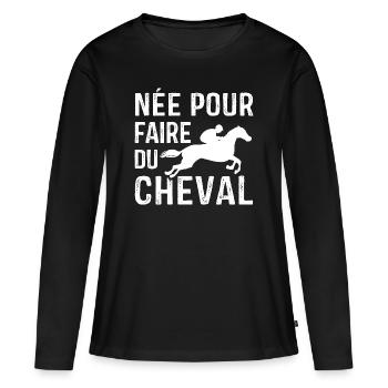 Née pour faire du Cheval, Cadeau équitation - T-shirt manches longues Premium bio Femme - noir - Devant - Julia (174cm)