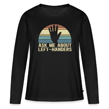 Left Handed Left Handed Left Handed Gift - Women's Premium Organic Long Sleeve Shirt - black - Front - Julia (174cm)