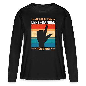 Left Handed Left Handed Left Handed Gift - Women's Premium Organic Long Sleeve Shirt - black - Front - Julia (174cm)