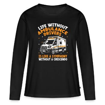 Life Without Ambulance Drivers Is Like A Symphony - Women's Premium Organic Long Sleeve Shirt - black - Front - Julia (174cm)