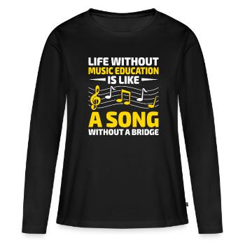 Ein Leben ohne musikalische Bildung ist wie ein Lied ohne - Frauen Premium Bio Langarmshirt - Schwarz - Vorne - Julia (174cm)