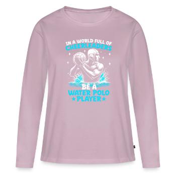 In A World Full Of Cheerleaders Be A Water Polo Pl - Women's Premium Organic Long Sleeve Shirt - dusky pink - Front - Julia (174cm)