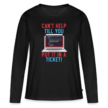 Can't Help Till You Put In A Ticket Tech Support - Women's Premium Organic Long Sleeve Shirt - black - Front - Julia (174cm)