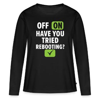 Off On Have You Tried Rebooting? Tech Support - Women's Premium Organic Long Sleeve Shirt - black - Front - Julia (174cm)