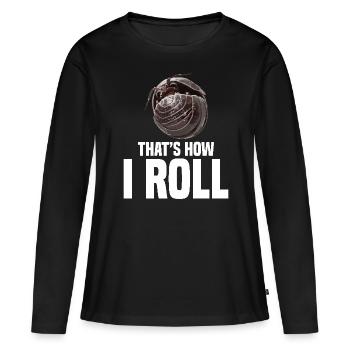 Pill Bug That´s how I roll Entomologist Rollie - Frauen Premium Bio Langarmshirt - Schwarz - Vorne - Julia (174cm)