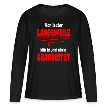 Langeweile Arbeit Spruch Beruf Job Kollege - Frauen Premium Bio Langarmshirt - Schwarz - Vorne - Julia (174cm)