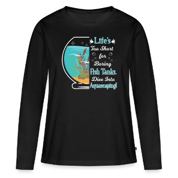 Trop court pour l’aquascaping ennuyeux des aquariums ! - T-shirt manches longues Premium bio Femme - noir - Devant - Julia (174cm)