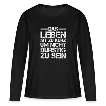 Das Leben ist zu Kurz um nicht Durstig zu sein - Frauen Premium Bio Langarmshirt - Schwarz - Vorne - Julia (174cm)