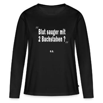 Blutsauger mit 2 Buchstaben? O.B. - Frauen Premium Bio Langarmshirt - Schwarz - Vorne - Julia (174cm)