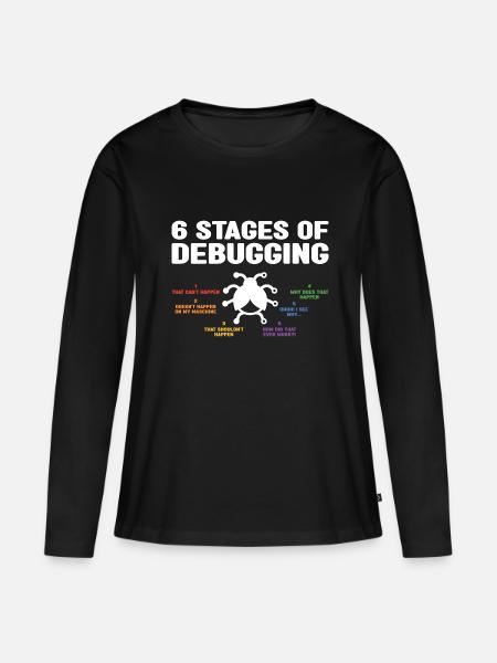 6 Stages Of Debugging Coder Programmer Software De - Frauen Premium Bio Langarmshirt - Schwarz