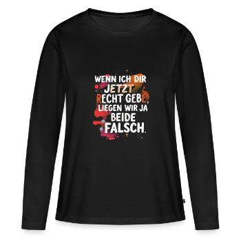 Wenn ich Dir Recht gebe, liegen wir beide falsch - Frauen Premium Bio Langarmshirt - Schwarz - Vorne - Julia (174cm)