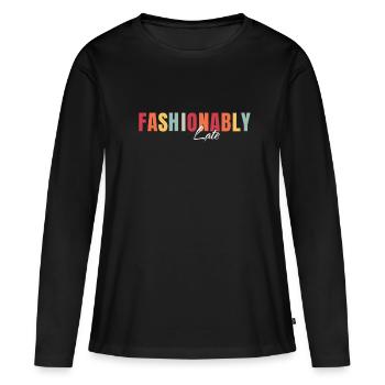 Modisch Spät - Schickes Und Sarkastisches Design - Frauen Premium Bio Langarmshirt - Schwarz - Vorne - Julia (174cm)