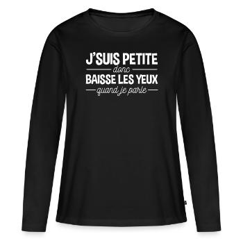 Je suis petite baisse les yeux quand je parle - T-shirt manches longues Premium bio Femme - noir - Devant - Julia (174cm)