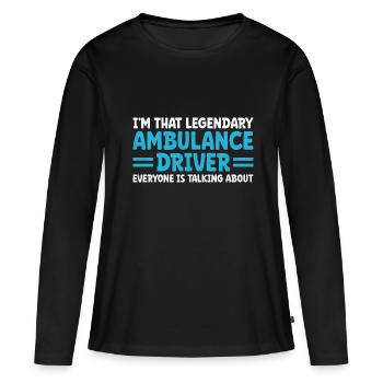 I'm That Legendary Ambulance Driver Everyone Is Ta - Women's Premium Organic Long Sleeve Shirt - black - Front - Julia (174cm)