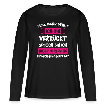 Verrückt Ehefrau Sprüche Lustiger Spruch Geschenk - Frauen Premium Bio Langarmshirt - Schwarz - Vorne - Julia (174cm)