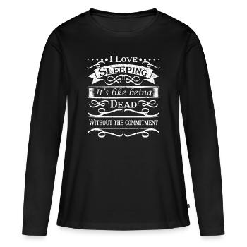 I Love Sleeping It's Like Being Dead Without The - Women's Premium Organic Long Sleeve Shirt - black - Front - Julia (174cm)
