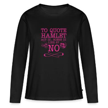 Pour citer Hamlet Acte III, Scène III, Ligne 87 - NON - T-shirt manches longues Premium bio Femme - noir - Devant - Julia (174cm)