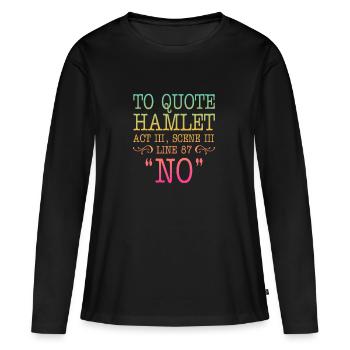 Pour citer Hamlet Acte III, Scène III, Ligne 87 - NON - T-shirt manches longues Premium bio Femme - noir - Devant - Julia (174cm)