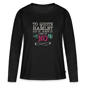 Pour citer Hamlet Acte III, Scène III, Ligne 87 - NON - T-shirt manches longues Premium bio Femme - noir - Devant - Julia (174cm)