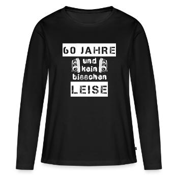 60 Jahre und kein bisschen leise - Geschenk - Frauen Premium Bio Langarmshirt - Schwarz - Vorne - Julia (174cm)