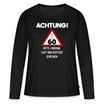 Alte Frau Achtung 60 Jahre 60. Geburtstag - Frauen Premium Bio Langarmshirt - Schwarz - Vorne - Julia (174cm)