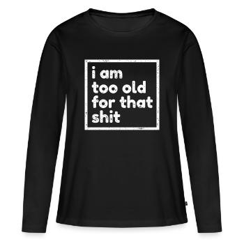 Zu Alt Uralt Alter Geburtstagsspruch Lustig Humor - Frauen Premium Bio Langarmshirt - Schwarz - Vorne - Julia (174cm)