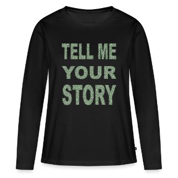 TELL ME YOUR STORY - Frauen Premium Bio Langarmshirt - Schwarz - Vorne - Julia (174cm)