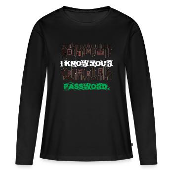Ich kenne dein Passwort I Know Your Password - Frauen Premium Bio Langarmshirt - Schwarz - Vorne - Julia (174cm)