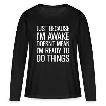 Ce n’est pas parce que je suis éveillé que je suis prêt - T-shirt manches longues Premium bio Femme - noir - Devant - Julia (174cm)