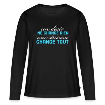 un désir ne change rien une décision change tout - T-shirt manches longues Premium bio Femme - noir - Devant - Julia (174cm)