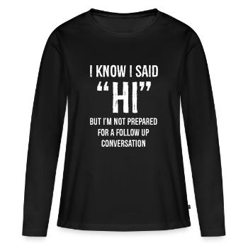 Je sais que j’ai dit bonjour mais je ne suis pas préparé à la conversation - T-shirt manches longues Premium bio Femme - noir - Devant - Julia (174cm)