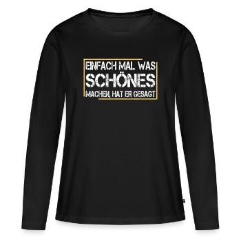Einfach mal was schönes machen, hat er gesagt - Frauen Premium Bio Langarmshirt - Schwarz - Vorne - Julia (174cm)