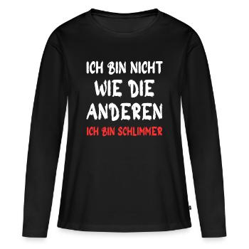 Ich bin nicht wie die anderen – Schlimmer - Frauen Premium Bio Langarmshirt - Schwarz - Vorne - Julia (174cm)
