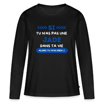 Jade - Wenn du keine Jade in deinem Leben hast - Frauen Premium Bio Langarmshirt - Schwarz - Vorne - Julia (174cm)