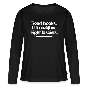 Read books. Lift weights. Fight fascists. - Frauen Premium Bio Langarmshirt - Schwarz - Vorne - Julia (174cm)