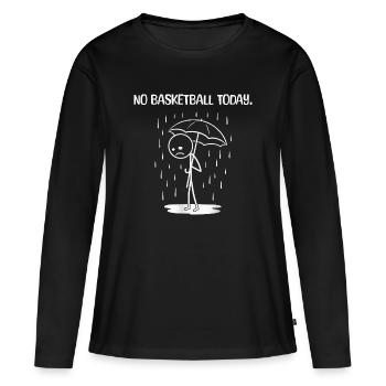 Drôle : Malheureusement pas de BAsketball aujourd’hui - T-shirt manches longues Premium bio Femme - noir - Devant - Julia (174cm)
