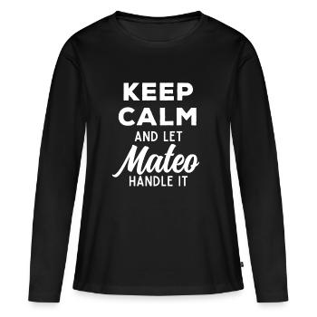 Keep Calm Lass Mateo das regeln Lustiger Spruch - Frauen Premium Bio Langarmshirt - Schwarz - Vorne - Julia (174cm)