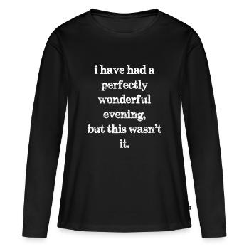 Ich hatte einen ganz wunderbaren Abend, aber dieser - Frauen Premium Bio Langarmshirt - Schwarz - Vorne - Julia (174cm)