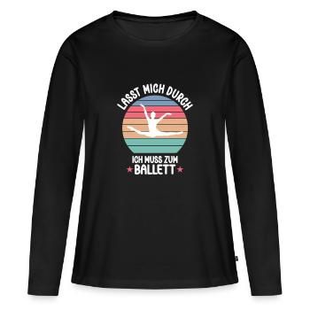 LASST MICH DURCH ICH MUSS ZUM BALLETT Ballerina - Frauen Premium Bio Langarmshirt - Schwarz - Vorne - Julia (174cm)