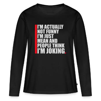 Pas drôle, juste méchant et les gens pensent que je plaisante - T-shirt manches longues Premium bio Femme - noir - Devant - Julia (174cm)