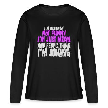 Pas drôle, juste méchant et les gens pensent que je plaisante - T-shirt manches longues Premium bio Femme - noir - Devant - Julia (174cm)