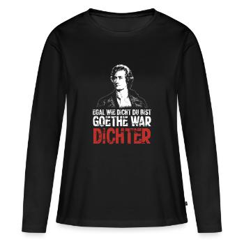 Egal wie dicht du bist - Goethe war Dichter - Frauen Premium Bio Langarmshirt - Schwarz - Vorne - Julia (174cm)