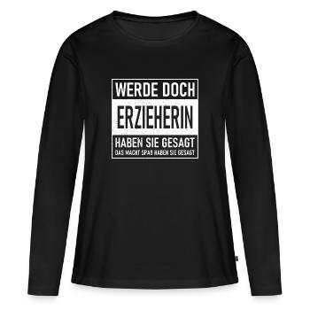 Why don't you become a kindergarten teacher, they said - That makes you - Women's Premium Organic Long Sleeve Shirt - black - Front - Julia (174cm)