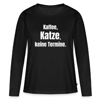 Kaffee Katze Keine Termine - Frauen Premium Bio Langarmshirt - Schwarz - Vorne - Julia (174cm)