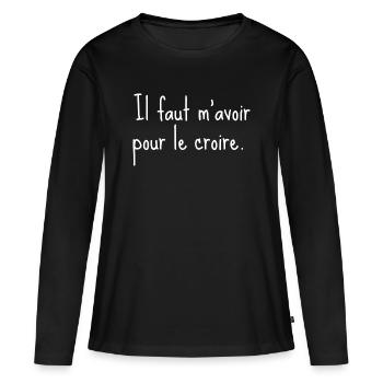 Il faut m’avoir pour le croire - citation humour - T-shirt manches longues Premium bio Femme - noir - Devant - Julia (174cm)