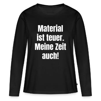 Material ist teuer – Meine Zeit auch - Frauen Premium Bio Langarmshirt - Schwarz - Vorne - Julia (174cm)