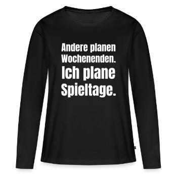 Andere planen Wochenenden. Ich plane Spieltage. - Frauen Premium Bio Langarmshirt - Schwarz - Vorne - Julia (174cm)