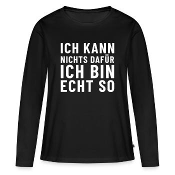 Ich kann nichts dafür ich bin echt so - Frauen Premium Bio Langarmshirt - Schwarz - Vorne - Julia (174cm)