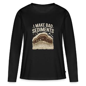  I Make Bad Sediments Lustiger Geologie Spruch für - Frauen Premium Bio Langarmshirt - Schwarz - Vorne - Julia (174cm)