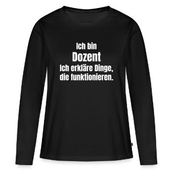 Ich bin Dozent – Dinge erklären - Frauen Premium Bio Langarmshirt - Schwarz - Vorne - Julia (174cm)